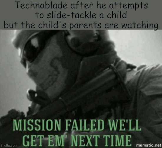 "I see an unsupervised child in Wal-Mart and I just BAM! Jump-kicked...SLIDE TACKLE" | Technoblade after he attempts to slide-tackle a child but the child's parents are watching | image tagged in mission failed | made w/ Imgflip meme maker