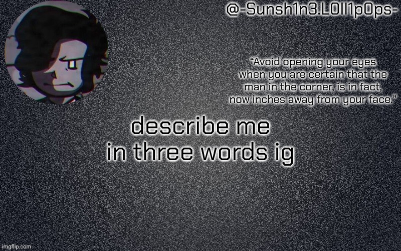 woah numbers instead of letters!!! | describe me in three words ig | image tagged in woah numbers instead of letters | made w/ Imgflip meme maker