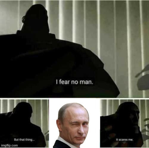 I fear no man | image tagged in i fear no man | made w/ Imgflip meme maker