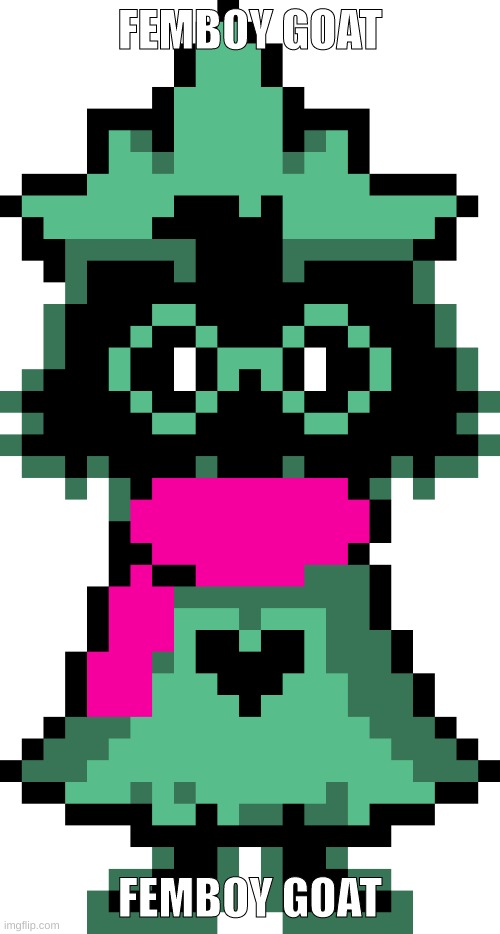 Ralsei | FEMBOY GOAT; FEMBOY GOAT | image tagged in ralsei | made w/ Imgflip meme maker