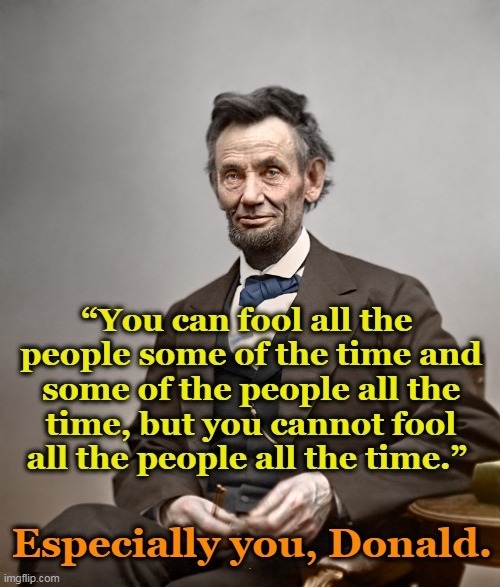 . | image tagged in abe lincoln,honest,donald trump,liar,con man,cheat | made w/ Imgflip meme maker