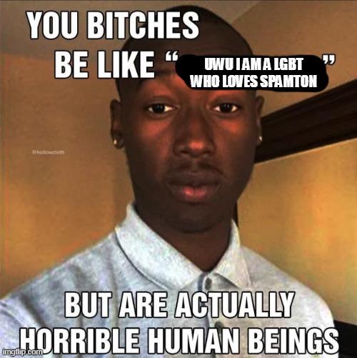 UWU I AM A LGBT WHO LOVES SPAMTON | made w/ Imgflip meme maker