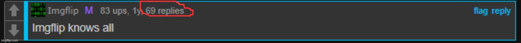 Also in one of his comments, Imgflip has 69 replies! Damn, that's nice | made w/ Imgflip meme maker