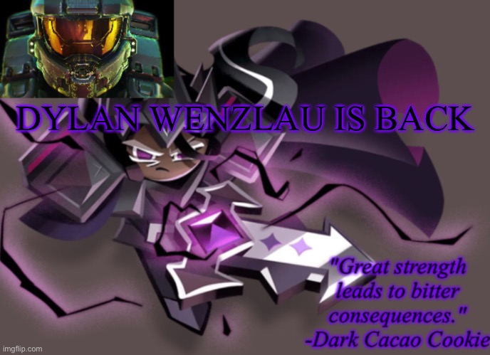 my 6th announcement temp | DYLAN WENZLAU IS BACK | image tagged in my 6th announcement temp | made w/ Imgflip meme maker