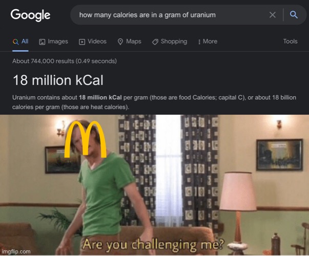 image tagged in are you challenging me,mcdonalds,uranium,memes,unfunny | made w/ Imgflip meme maker