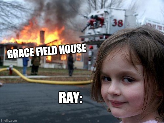 Yeah I’ve read TPN |  GRACE FIELD HOUSE; RAY: | image tagged in memes,disaster girl | made w/ Imgflip meme maker