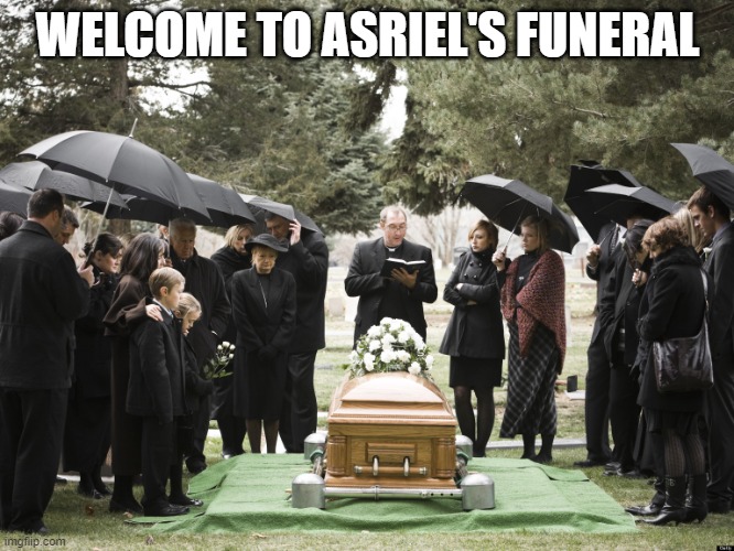 Funeral | WELCOME TO ASRIEL'S FUNERAL | image tagged in funeral | made w/ Imgflip meme maker