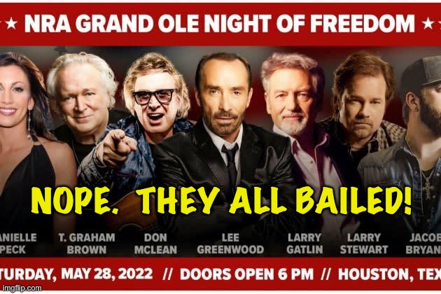 Nope. | NOPE.  THEY ALL BAILED! | image tagged in nra concert ad | made w/ Imgflip meme maker