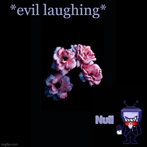 . | *evil laughing* | made w/ Imgflip meme maker