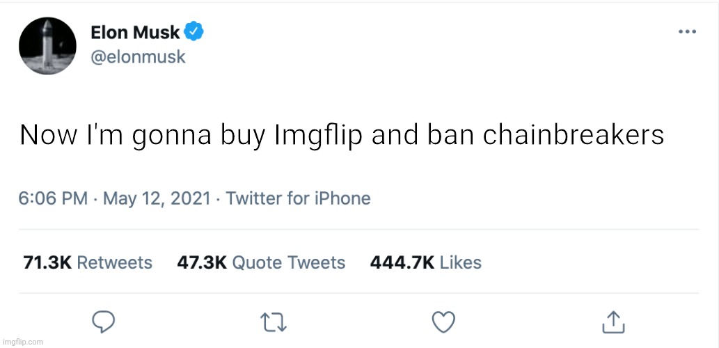 I just had a 5 hour long argument with 7 or 8 chainbreakers. | Now I'm gonna buy Imgflip and ban chainbreakers | image tagged in elon musk blank tweet | made w/ Imgflip meme maker