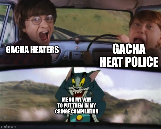 Me chasing Gacha Heaters and Gacha Heat Police | GACHA HEATERS; GACHA HEAT POLICE; ME ON MY WAY TO PUT THEM IN MY CRINGE COMPILATION | image tagged in tom chasing harry and ron weasly | made w/ Imgflip meme maker