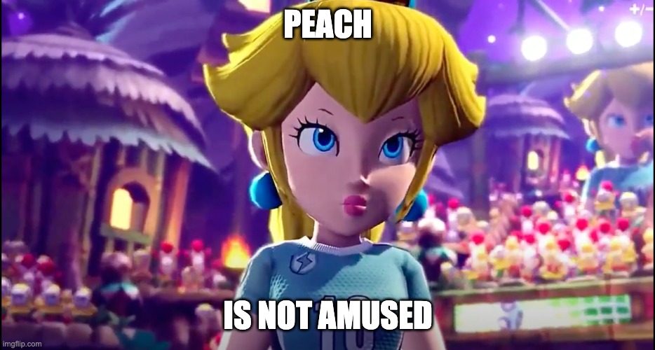 Annoyed Peach | PEACH; IS NOT AMUSED | image tagged in mario | made w/ Imgflip meme maker