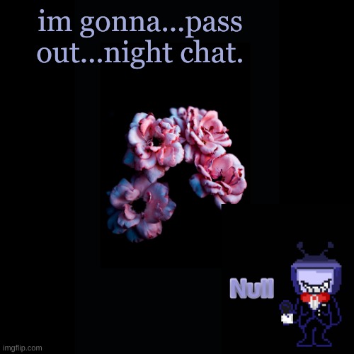 . | im gonna...pass out...night chat. | made w/ Imgflip meme maker