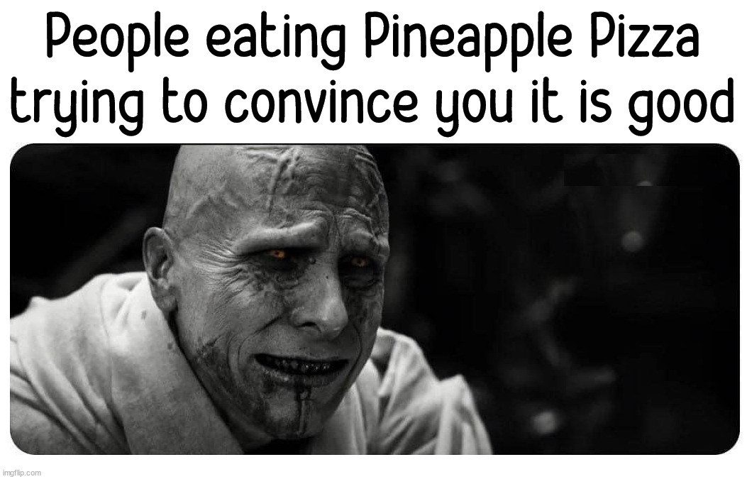 People eating Pineapple Pizza trying to convince you it is good | image tagged in pizza | made w/ Imgflip meme maker
