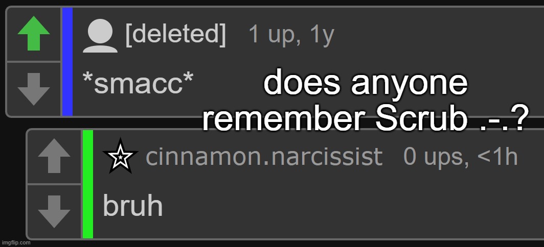 i miss | does anyone remember Scrub .-.? | made w/ Imgflip meme maker