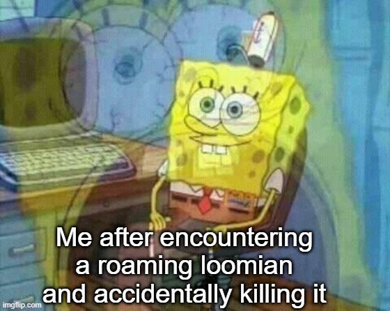 *proceeds to cry* | Me after encountering a roaming loomian and accidentally killing it | image tagged in spongebob panicking and smiling | made w/ Imgflip meme maker