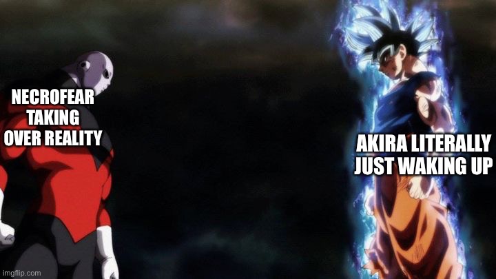 I love the anime tbh | NECROFEAR TAKING OVER REALITY; AKIRA LITERALLY JUST WAKING UP | image tagged in goku vs jiren,akira | made w/ Imgflip meme maker