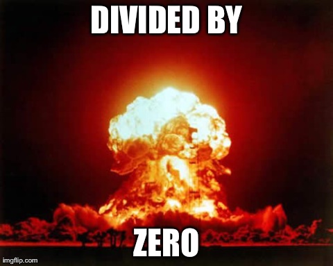 Nuclear Explosion Meme | DIVIDED BY ZERO | image tagged in memes,nuclear explosion | made w/ Imgflip meme maker