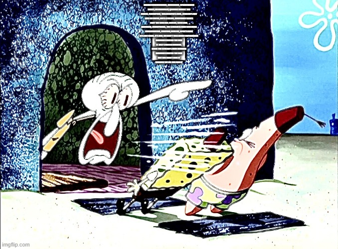 20 upvotes for Part 2 | ENERGETICBOMBHANDS, IHIDESAUCE, SPACEFANATIC
DRIZZY, NO NORMALCY, QUANDLE DANGLE TOO
DOGGO, ISHOWPOKE, THELARGEPIG’S COOL, KEWLEW’S NOT
HELL ON EARTH, NOT A STREAM, EVERYBODY HURTS
FOXY THE SING FAN, CARLOS, SITH LORD,
AKIFHAZIQ, HOMOPHOBIA, THE STREAM IS NOW DECLINING
CONSERVATISM, BULLYING, BEER ME, SPIRE’S DONE
IT’S NOT GOOD, IT’S BAD, WE DON'T TALK ABOUT COPENHAGEN

BUBONIC STARTED THE FIRE
IT JUST STARTED BURNING,
SINCE THE STREAM'S BEEN BURNING
BUBONIC STARTED THE FIRE
BUT SHE DIDN’T HIDE IT
BECAUSE WE ALL DID FIND IT | image tagged in squidward yells r | made w/ Imgflip meme maker