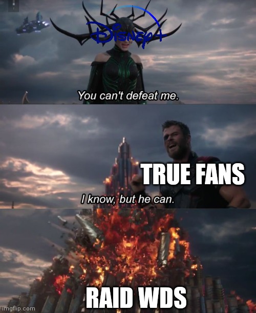 You can't defeat me | TRUE FANS RAID WDS | image tagged in you can't defeat me | made w/ Imgflip meme maker