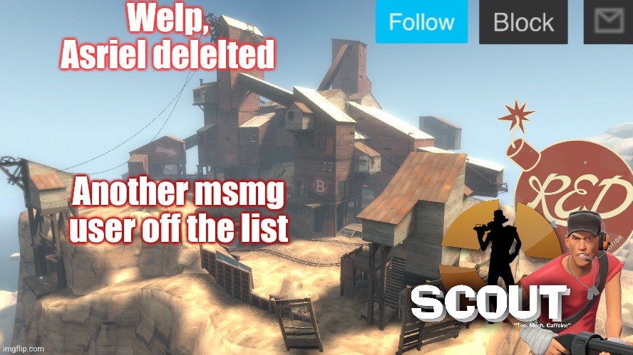 Also why did they delete | Welp, Asriel delelted; Another msmg user off the list | image tagged in scouts 4 announcement temp | made w/ Imgflip meme maker