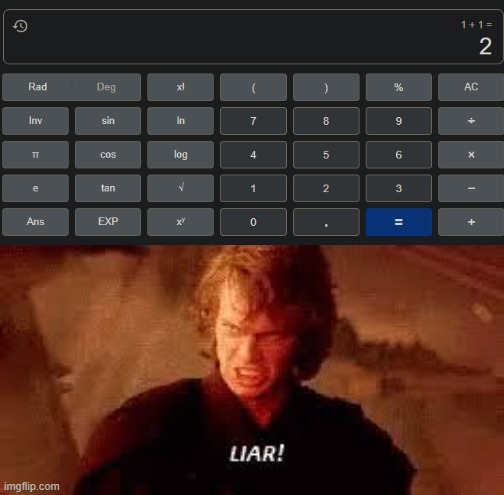 Calculator betrayed me | image tagged in anakin liar,calculator,1 1,memes,funny,lol | made w/ Imgflip meme maker