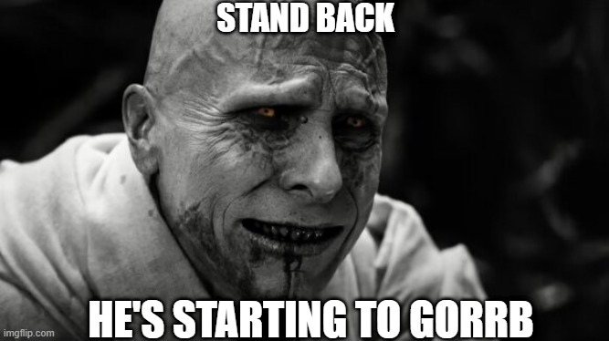 It is gorrbin time | STAND BACK; HE'S STARTING TO GORRB | image tagged in gorr,morb,morbius,thor,love and thunder | made w/ Imgflip meme maker