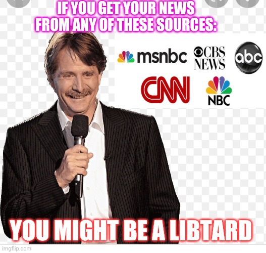 Don't Do It | IF YOU GET YOUR NEWS FROM ANY OF THESE SOURCES:; YOU MIGHT BE A LIBTARD | image tagged in stop,fake news,vote,republican party,rules | made w/ Imgflip meme maker