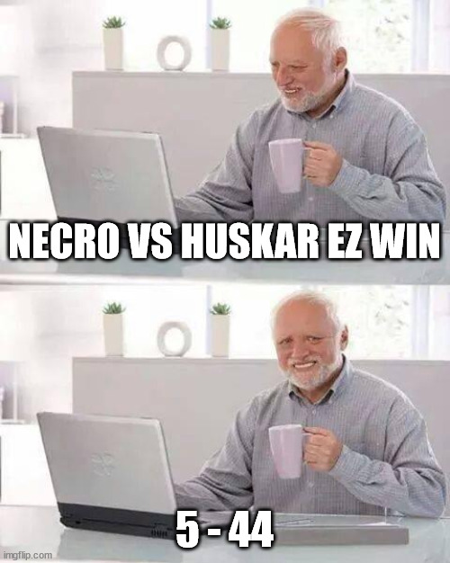 Dota 2 | NECRO VS HUSKAR EZ WIN; 5 - 44 | image tagged in memes,hide the pain harold | made w/ Imgflip meme maker