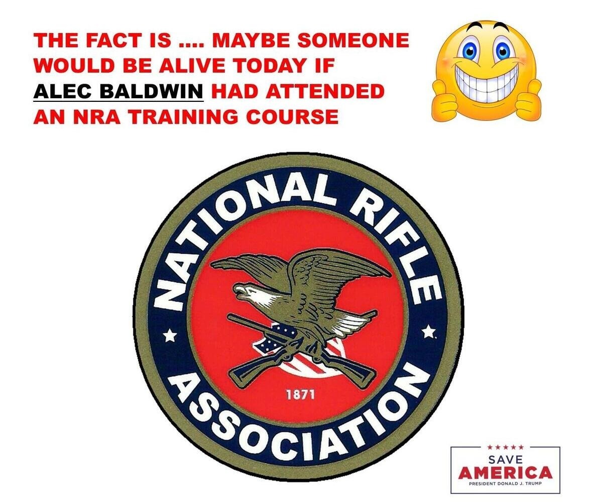 Maybe someone would be alive today if Alec Baldwin had taken an NRA Training Course | image tagged in nra,national rifle association,alec baldwin,never go full retard,save america,make america america again | made w/ Imgflip meme maker