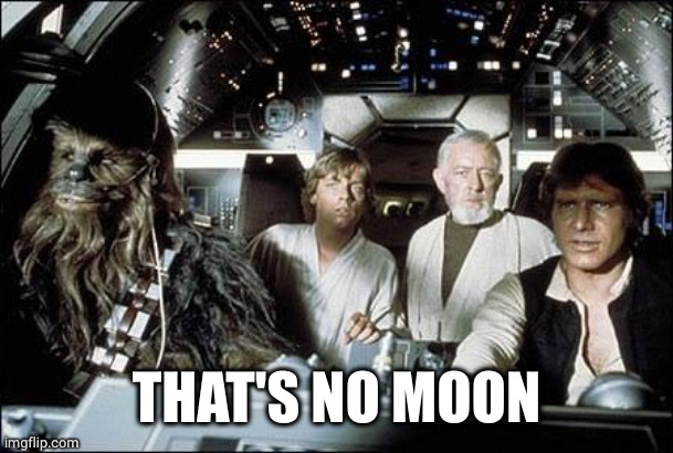 That's no moon | THAT'S NO MOON | image tagged in that's no moon | made w/ Imgflip meme maker