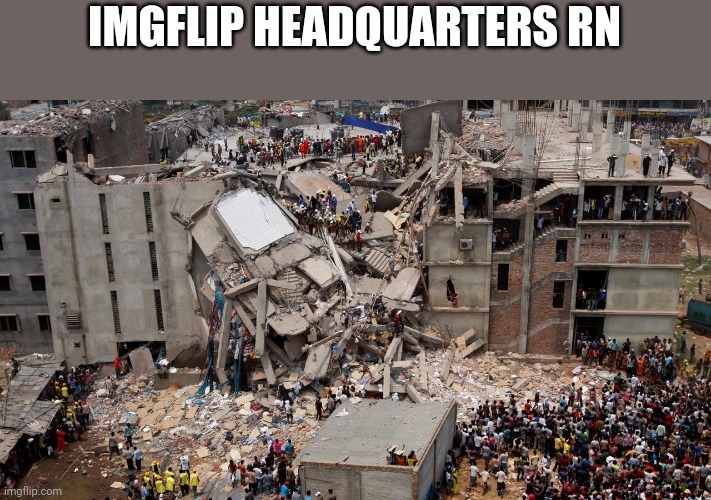 IMGFLIP HEADQUARTERS RN | made w/ Imgflip meme maker