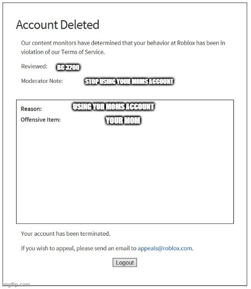 moms ban | BC 3200; STOP USING YOUR MOMS ACCOUNT; USING YOR MOMS ACCOUNT; YOUR MOM | image tagged in banned from roblox | made w/ Imgflip meme maker