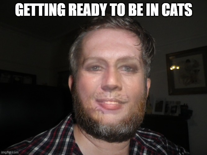 Catman | GETTING READY TO BE IN CATS | image tagged in catman | made w/ Imgflip meme maker
