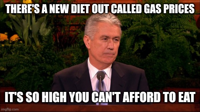 Dieter |  THERE'S A NEW DIET OUT CALLED GAS PRICES; IT'S SO HIGH YOU CAN'T AFFORD TO EAT | image tagged in dieter | made w/ Imgflip meme maker