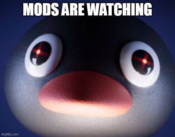 MODS ARE WATCHING | made w/ Imgflip meme maker