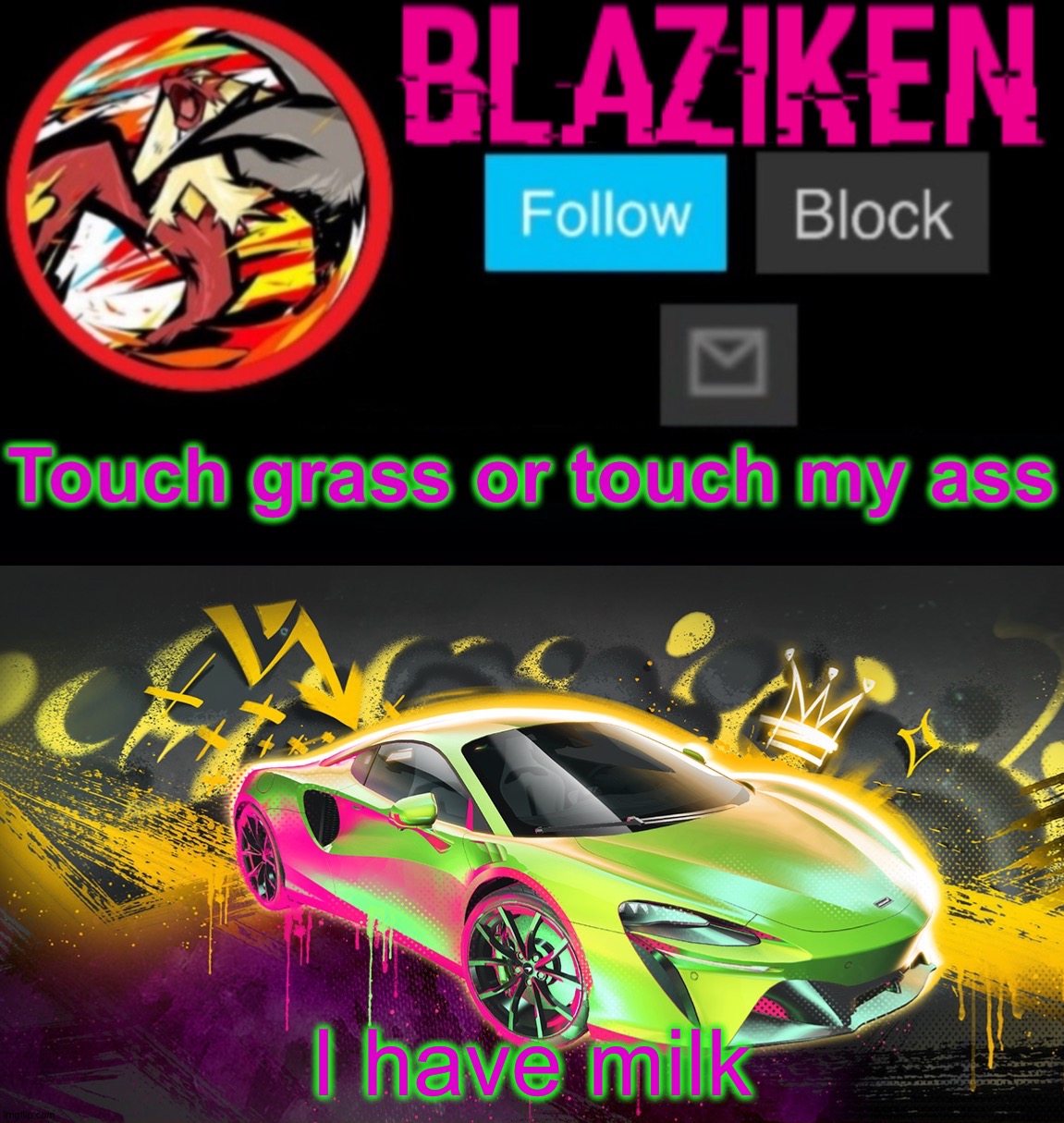 Blaziken announcement temp (car) | I have milk | image tagged in blaziken announcement temp car | made w/ Imgflip meme maker