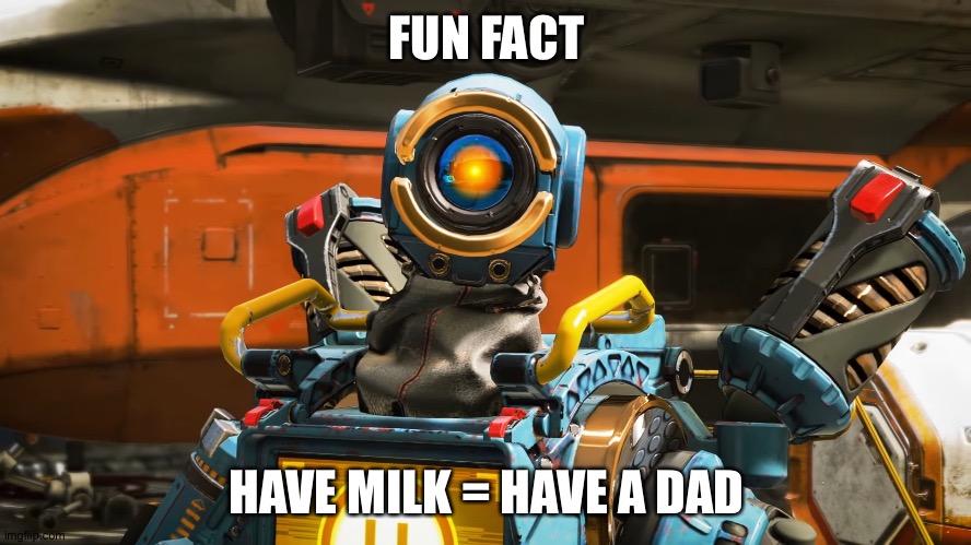 pathfinder | FUN FACT; HAVE MILK = HAVE A DAD | image tagged in pathfinder | made w/ Imgflip meme maker