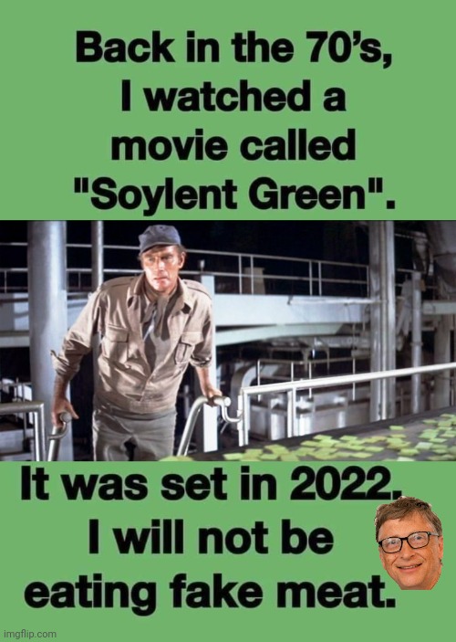 Don't eat fake meat Soylent Green | image tagged in bill gates,charlton heston | made w/ Imgflip meme maker