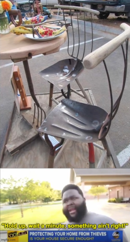 shovel chair | image tagged in hold up wait a minute something aint right | made w/ Imgflip meme maker