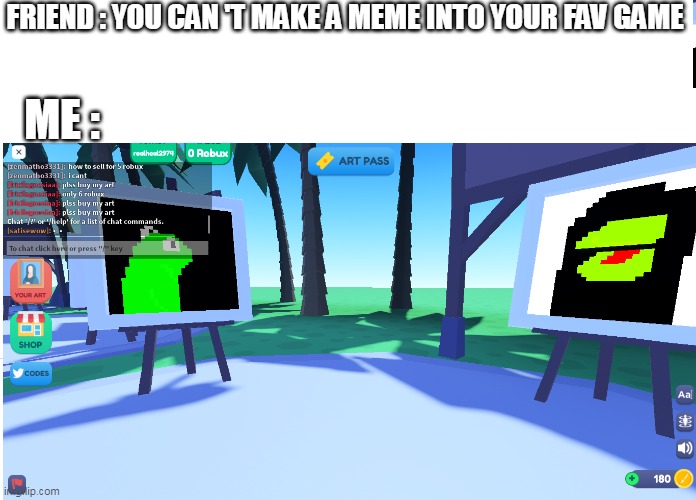 kermit the frog | FRIEND : YOU CAN 'T MAKE A MEME INTO YOUR FAV GAME; ME : | image tagged in evil kermit meme,evil kermit,roblox | made w/ Imgflip meme maker
