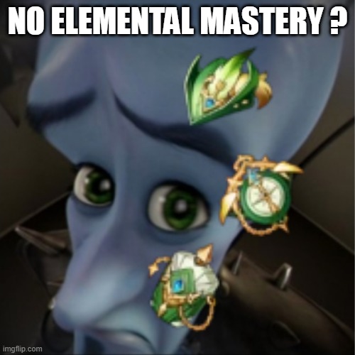 No Elemental Mastery Viridescent Venerer Genshin Impact | NO ELEMENTAL MASTERY ? | image tagged in megamind peeking | made w/ Imgflip meme maker