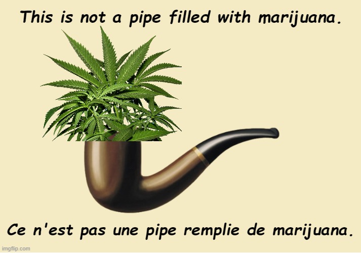 Another Magritte pipe gone wild | image tagged in this is not a pipe,magritte,pipe,marijuana,funny,memes | made w/ Imgflip meme maker