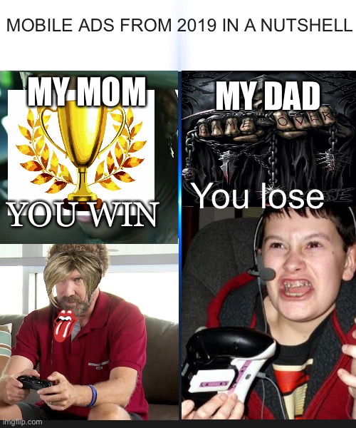 Horribly done example of 2019 mobile ads | MOBILE ADS FROM 2019 IN A NUTSHELL; MY MOM; MY DAD; You lose; YOU WIN | image tagged in memes,blank transparent square | made w/ Imgflip meme maker