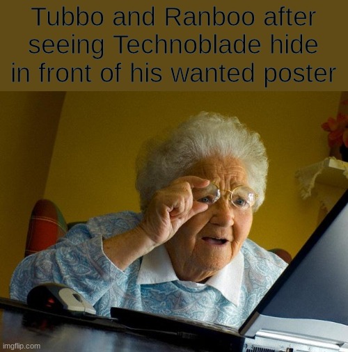"It's actually kinda majestic" -Ranboo | Tubbo and Ranboo after seeing Technoblade hide in front of his wanted poster | image tagged in memes,grandma finds the internet | made w/ Imgflip meme maker