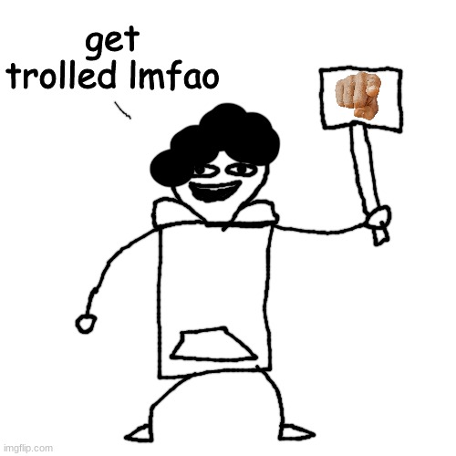 Blank Transparent Square Meme | get trolled lmfao | image tagged in memes,blank transparent square | made w/ Imgflip meme maker