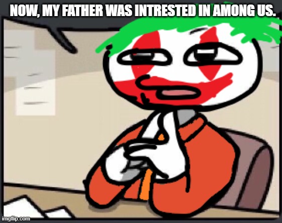 Joker Amongus | NOW, MY FATHER WAS INTRESTED IN AMONG US. | image tagged in the joker,amogus,sussy | made w/ Imgflip meme maker