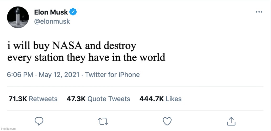 Elon Musk Blank Tweet | i will buy NASA and destroy every station they have in the world; LET | image tagged in elon musk blank tweet,nasa | made w/ Imgflip meme maker