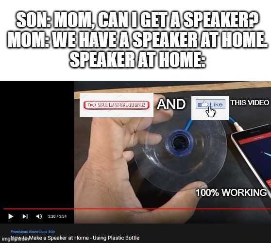 My speaker at home | SON: MOM, CAN I GET A SPEAKER?

MOM: WE HAVE A SPEAKER AT HOME.


SPEAKER AT HOME:; AND; THIS VIDEO; 100% WORKING | image tagged in memes,emotional damage | made w/ Imgflip meme maker