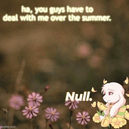 ... | ha, you guys have to deal with me over the summer. | made w/ Imgflip meme maker